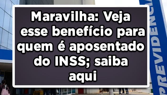Veja esse benefício para aposentado