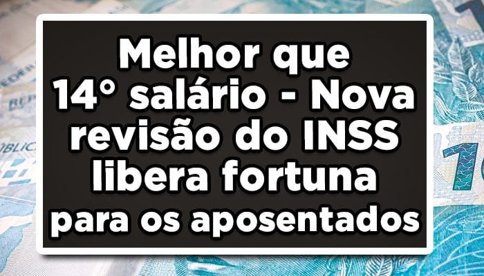 Nova revisão do INSS libera fortuna para os aposentados, confira!