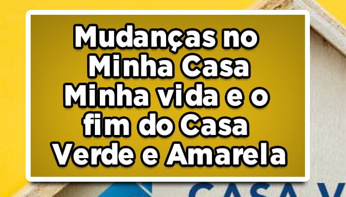 Mudanças-no-Minha-Casa-Minha-Vida-e-o-fim-do-Casa-Verde-e-Amarela