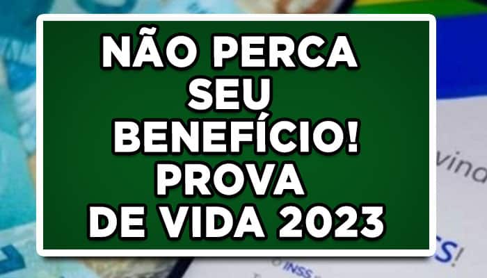 NÃO PERCA SEU BENEFÍCIO! PROVA DE VIDA 2023