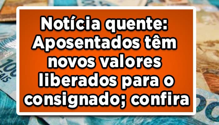 Empréstimo Consignado do INSS tem novos valores liberados.