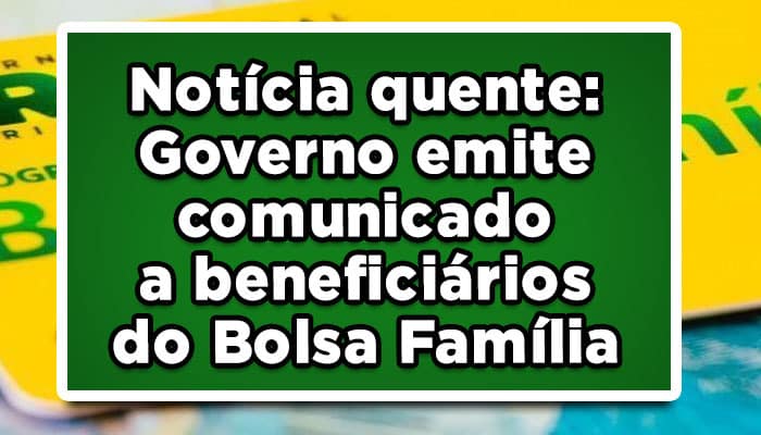 Notícia quente: Governo emite comunicado a beneficiários do Bolsa Família