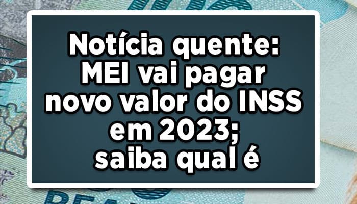 Notícia quente: MEI vai pagar novo valor do DAS MEI em 2023