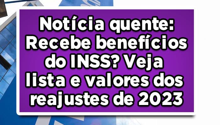Notícia-quente-Recebe-benefícios-do-INSS-Veja-lista-e-valores-dos-reajustes-de-2023