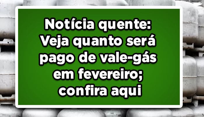 Notícia quente: Veja quanto será pago de vale-gás em fevereiro; confira aqui