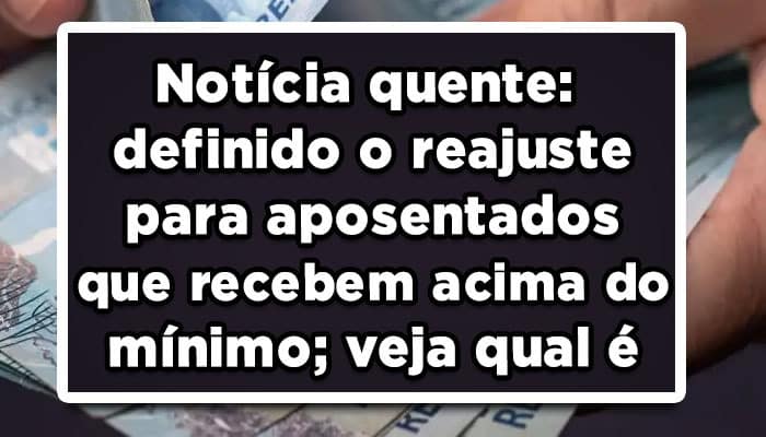 Notícia-quente-definido-o-reajuste-para-aposentados-que-recebem-acima-do-mínimo-veja-qual-é