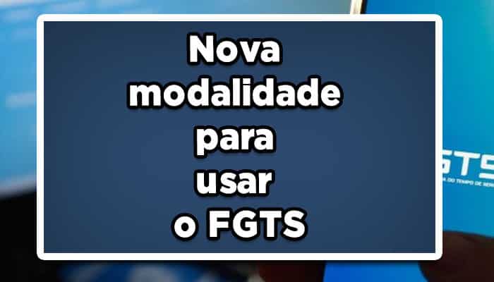 Saiu agora: Nova modalidade para usar o FGTS; saiba qual é