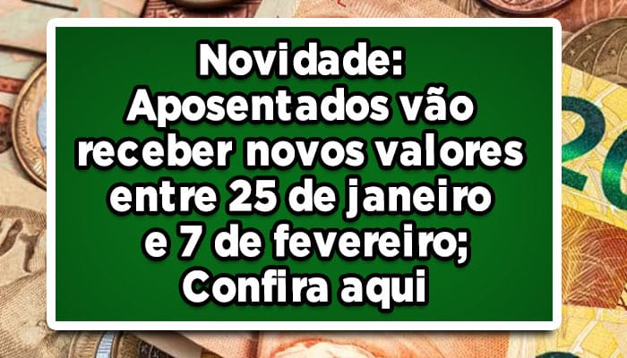 Novidade-Aposentados-vão-receber-novos-valores-entre-25-de-janeiro-e-7-de-fevereiro-Confira-aqui