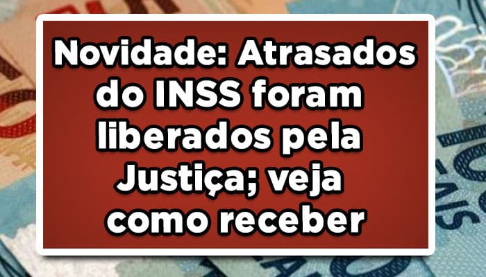 Novidade-Atrasados-do-INSS-foram-liberados-pela-Justiça-veja-como-receber