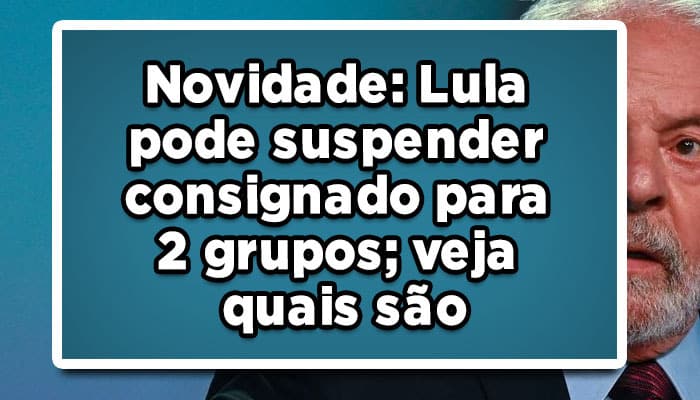 Lula vai suspender consignado