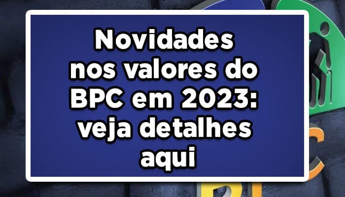 Novidades nos valores do BPC em 2023: veja detalhes aqui