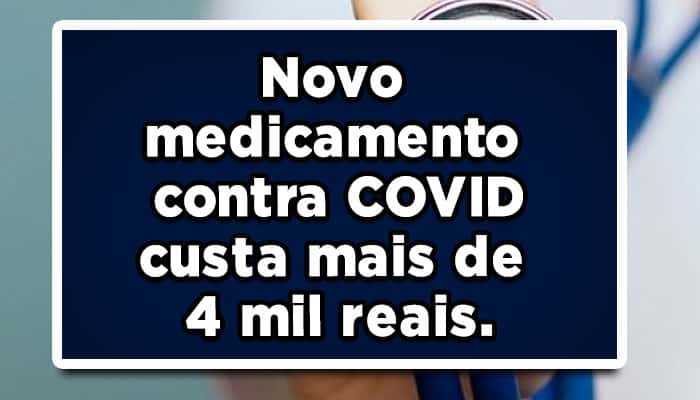 Novo medicamento contra COVID custa mais de 4 mil reais.