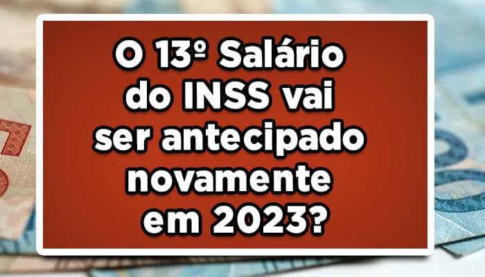 O 13º Salário do INSS vai ser antecipado novamente em 2023?
