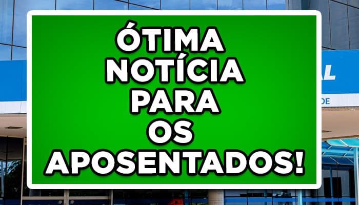 ÓTIMA NOTÍCIA PARA OS APOSENTADOS DO INSS!