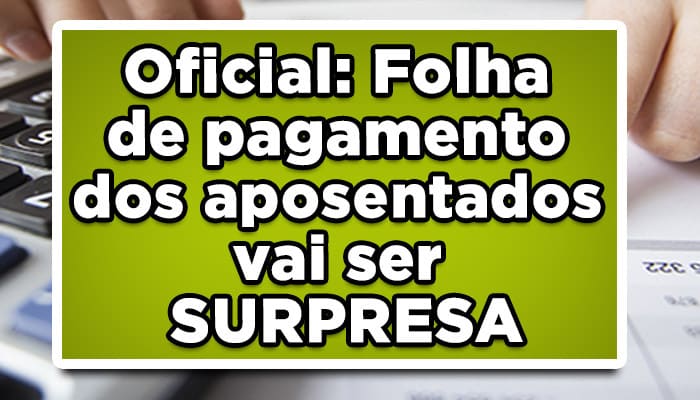 Oficial: Folha de pagamento dos aposentados vai ser SURPRESA