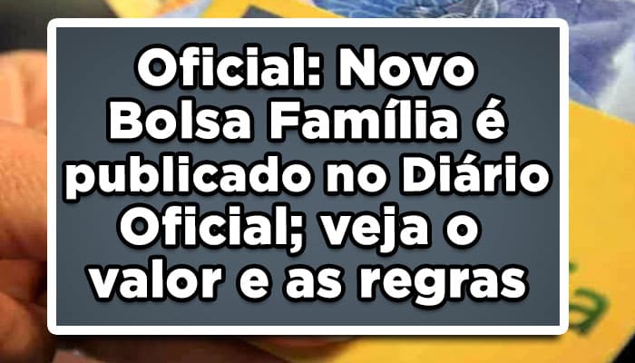 Oficial: Novo Bolsa Família é publicado no Diário Oficial; veja o valor e as regras