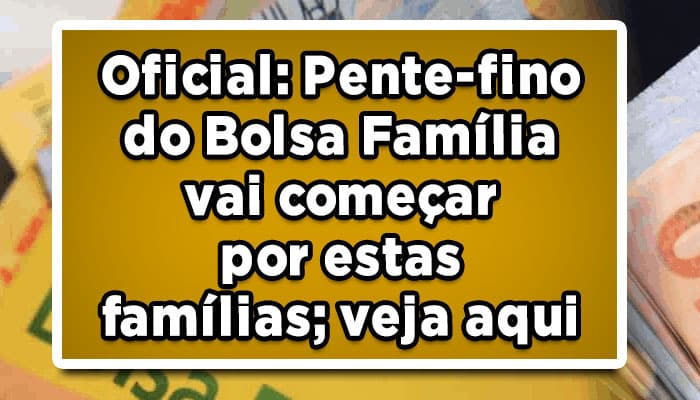Oficial: Pente-fino do Bolsa Família vai começar por estas famílias