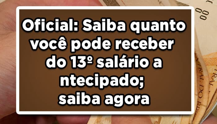 Oficial: Saiba quanto você pode receber do 13º salário antecipado; saiba agora