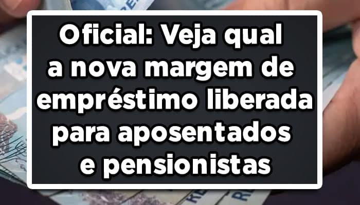 Oficial-Veja-qual-a-nova-margem-de-empréstimo-liberada-para-aposentados-e-pensionistas