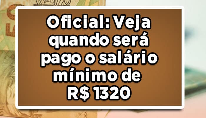 Oficial: Veja quando será pago o salário mínimo de R$ 1320