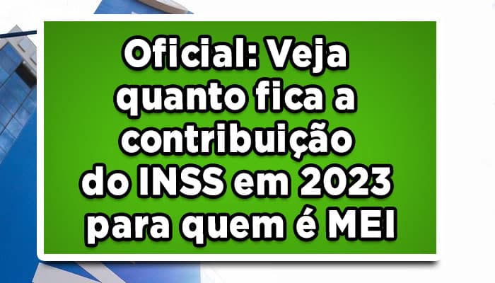 Oficial: Veja quanto fica a contribuição do INSS em 2023 para quem é MEI