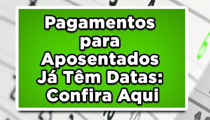Pagamentos para Aposentados Já Têm Datas: Confira Aqui