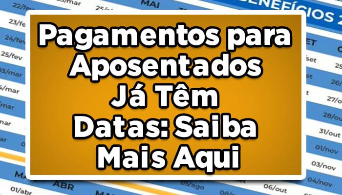 Pagamentos para Aposentados Já Têm Datas: Saiba Mais Aqui