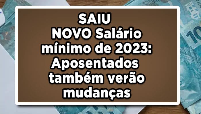 SAIU-NOVO-Salário-mínimo-de-2023-Aposentados-também-verão-mudanças