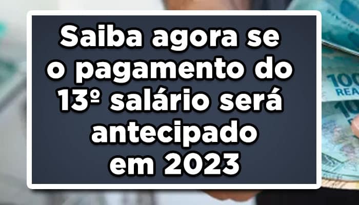 Saiba agora se o pagamento do 13 salário será antecipado em 2023