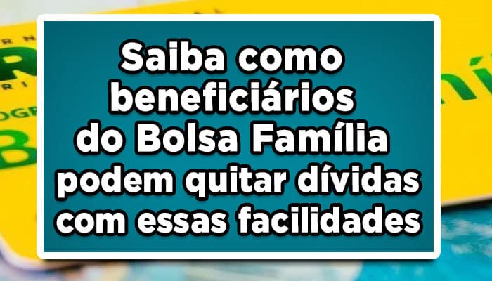 Saiba como beneficiários do Bolsa Família podem quitar dívidas