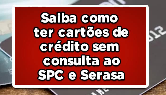 Cartão de crédito sem consulta ao SPC e Serasa