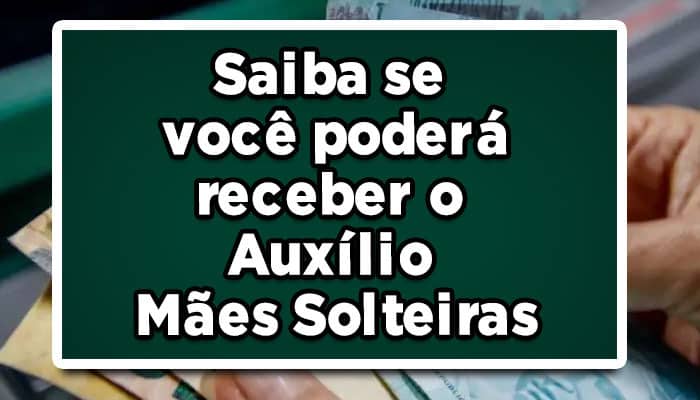 Saiba Agora se você poderá receber o Auxílio Mães Solteiras!