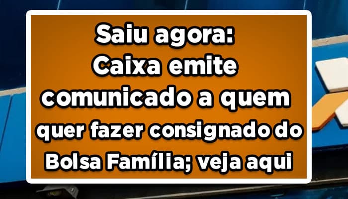 Saiu-agora-Caixa-emite-comunicado-a-quem-quer-fazer-consignado-do-Bolsa-Família-veja-aqui