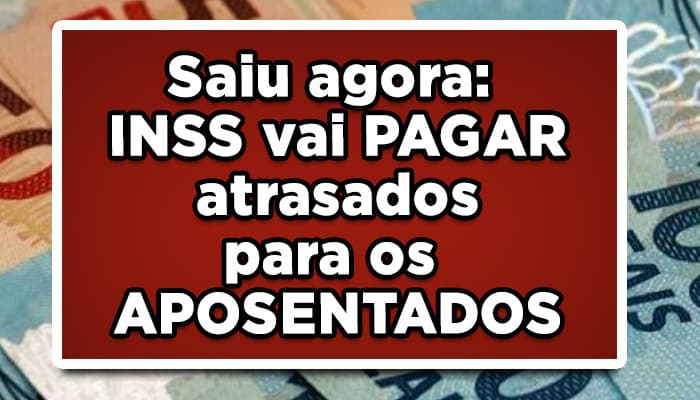 Saiu-agora-INSS-vai-PAGAR-atrasados-para-os-APOSENTADOS