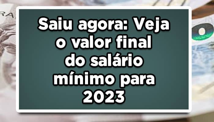 Veja o valor final do salário mínimo para 2023