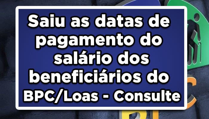 Saiu as datas de pagamento do salário dos beneficiários do BPC/Loas - Consulte
