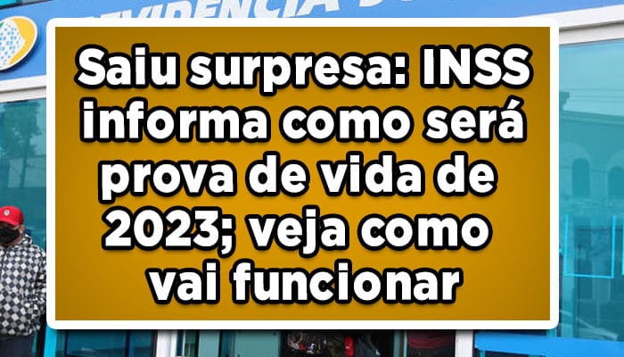 Saiu surpresa: INSS informa como será prova de vida de 2023; veja como vai funcionar