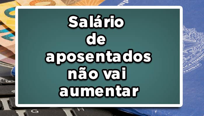 salario dos aposentados nao vai aumentar