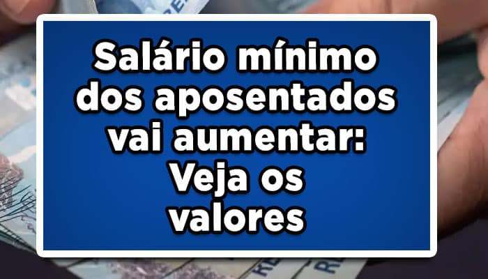 Salário-mínimo-dos-aposentados-vai-aumentar-Veja-os-valores