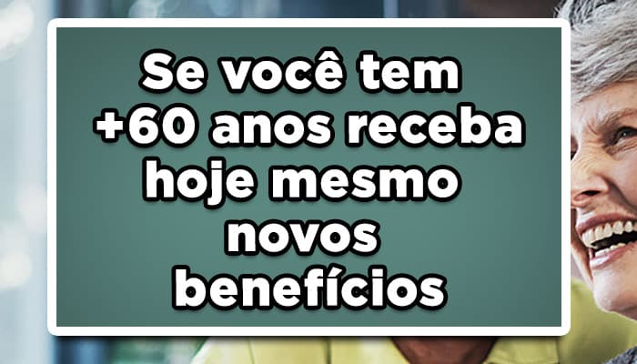Se-você-tem+60-anos-receba-hoje-mesmo-novos-benefícios
