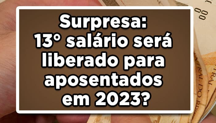 Surpresa-13°-salário-será-liberado-para-aposentados-em-2023