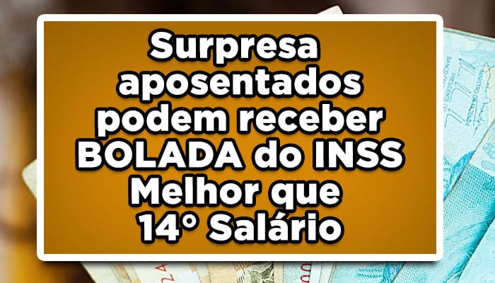 Finalmente: Surpresa aposentados podem receber BOLADA do INSS - Melhor que 14° Salário