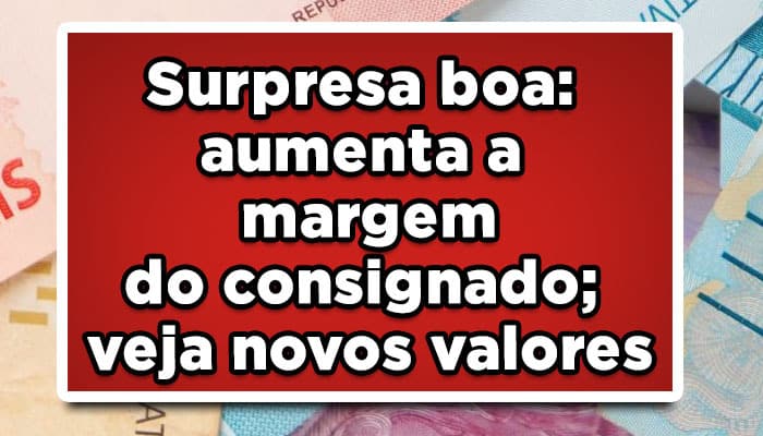 Surpresa-boa-aumenta-a-margem-do-consignado-veja-novos-valores