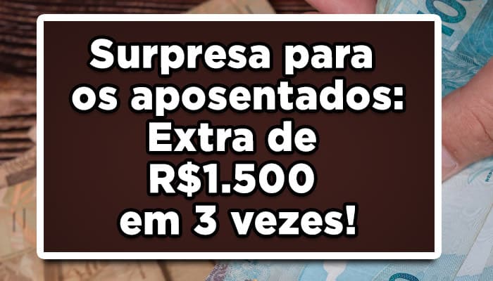 Surpresa-para-os-aposentados-Extra-de-R$-1-500-em-3-vezes!