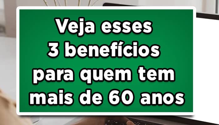 Novidade: Veja Agora esses 3 benefícios para idosos!