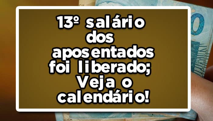 Atenção: 13º salário dos aposentados foi liberado; veja o calendário de pagamentos!
