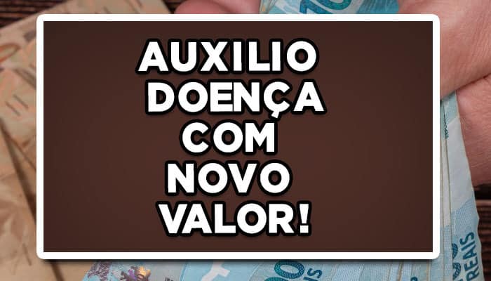 O auxilio doença aumentou, veja novo valor!