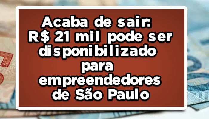 R$-21-mil-pode-ser-dispnibilizado-para-empreendedores-na-cidadade-de-São-Paulo