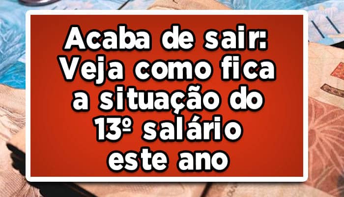 Acaba de sair: Veja como fica a situação do 13º salário este ano; Mudanças preocupam beneficiários
