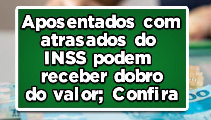 Veja como receber os atrasados do INSS.